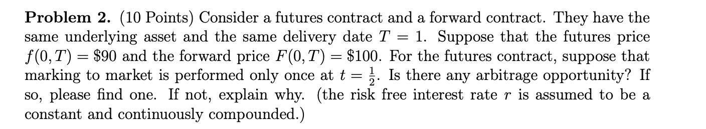 Problem 2. (10 Points) Consider a futures contract and a forward