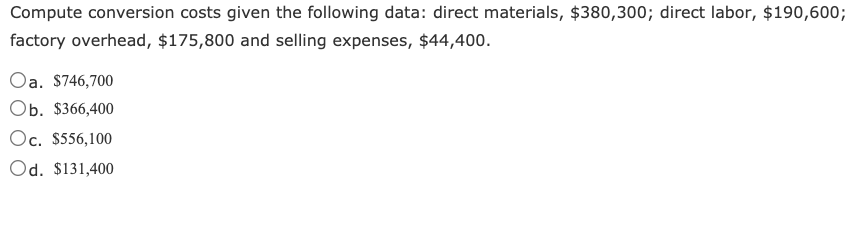Compute conversion costs given the following data: direct materials, $380,300; direct