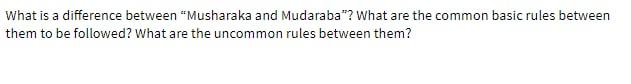  What is a difference between "Musharaka and Mudaraba"? What are the