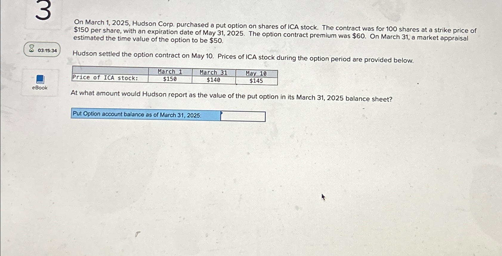  On March 1,2025, Hudson Corp. purchased a put option on shares