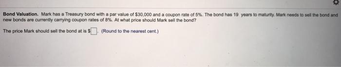  . Bond Valuation. Mark has a Treasury bond with a par