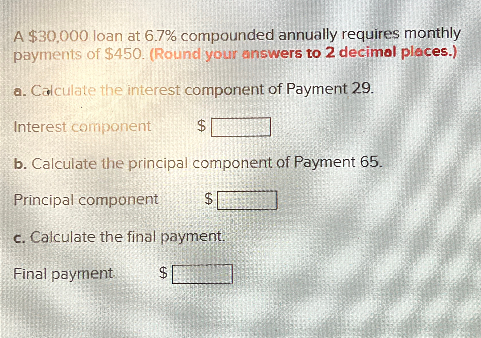  A $30,000 loan at 6.7% compounded annually requires monthly payments of