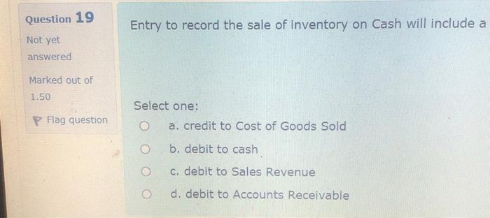 to cash. Not yet answered Select one: Marked out of True 1.00