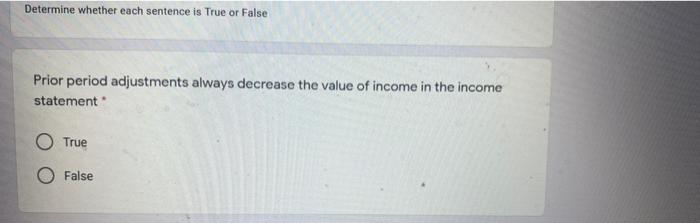  Determine whether each sentence is True or False Prior period adjustments