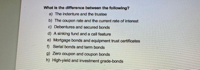  What is the difference between the following? a) The indenture and