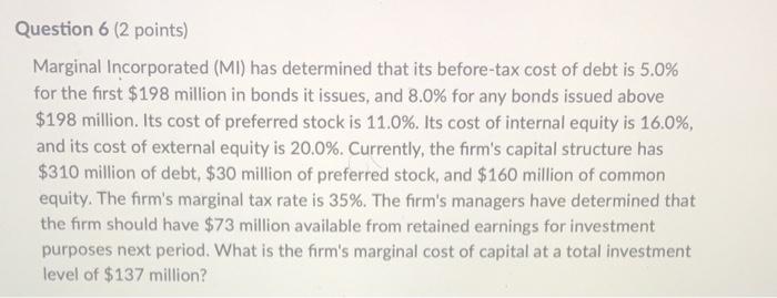  Question 6 (2 points) Marginal Incorporated (MI) has determined that its