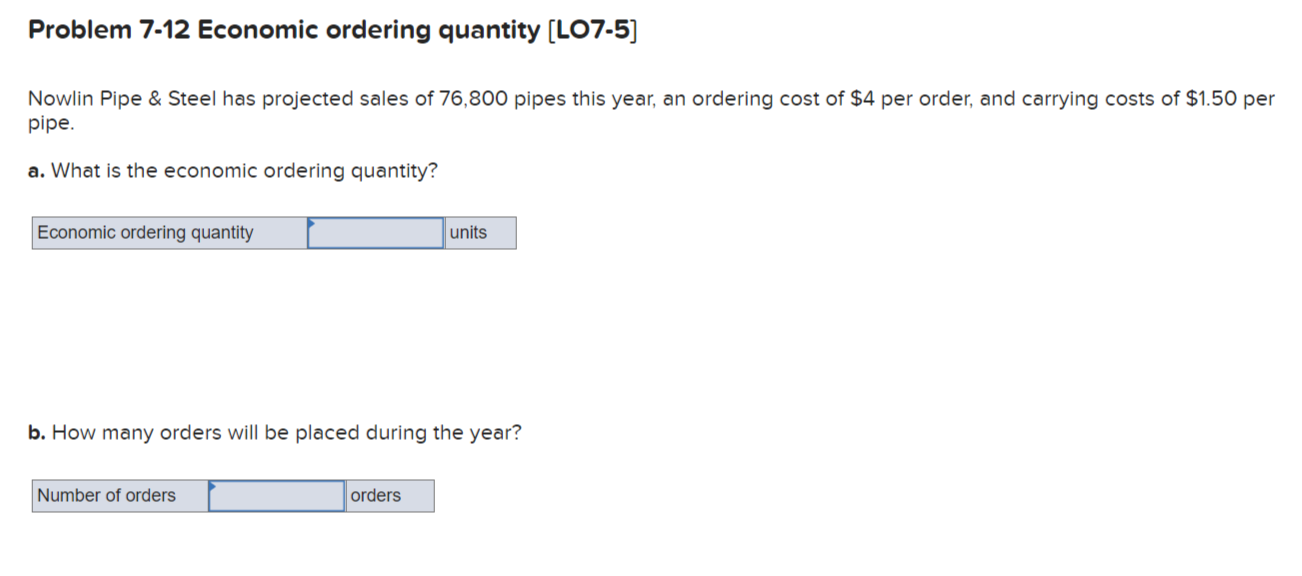 Problem 7-12 Economic ordering quantity (L07-5) Nowlin Pipe & Steel has