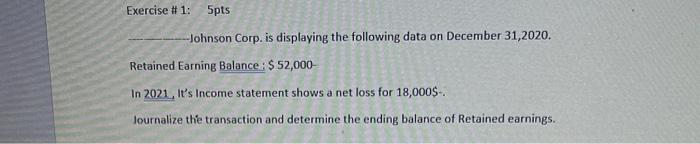  Exercise #1: 5pts Johnson Corp. is displaying the following data on