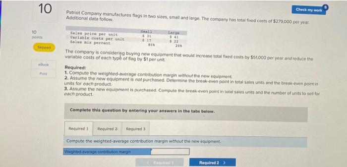 i need all three required questions. 10 Check my work Patriot Company
