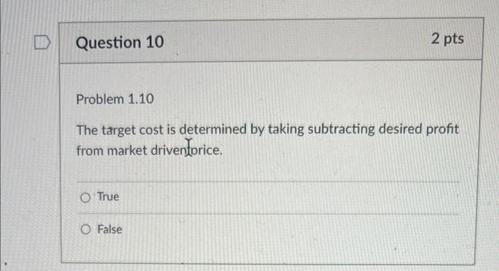  Question 10 2 pts Problem 1.10 The target cost is determined