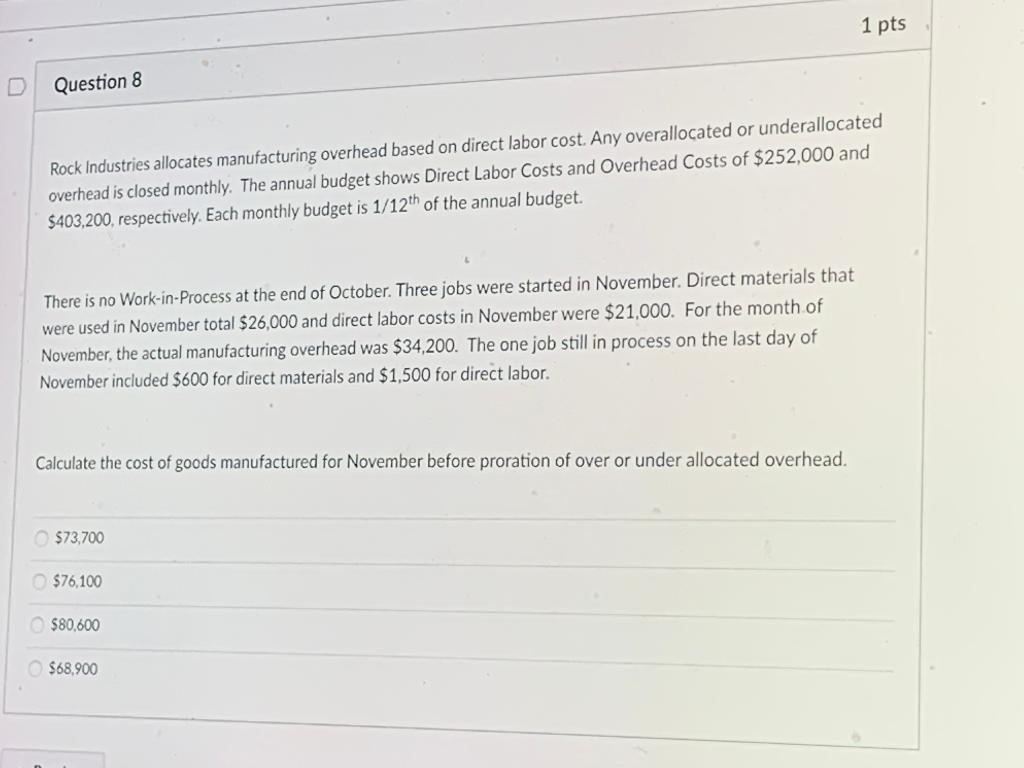 1 pts Question 8 Rock Industries allocates manufacturing overhead based on