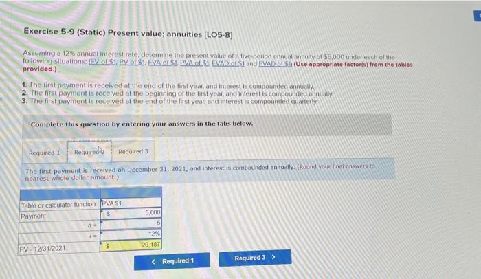 much Exercise 5-9 (Static) Present value; annuities (LO5-8) Assuming a 12% annual