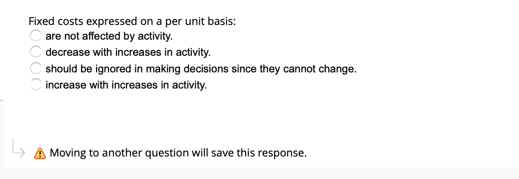  Fixed costs expressed on a per unit basis: are not affected