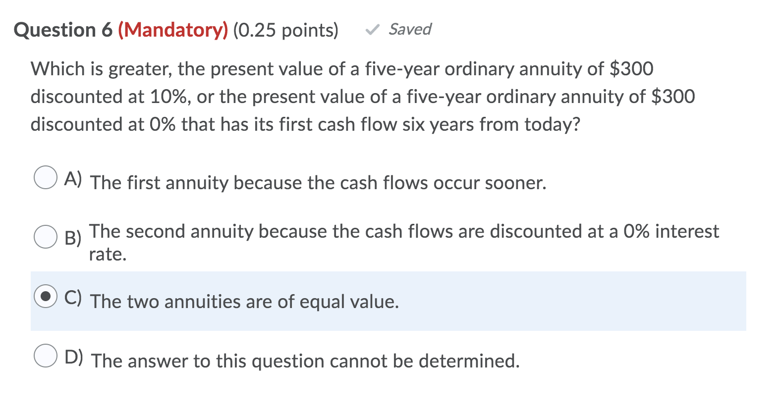  Question 6 (Mandatory) (0.25 points) Saved Which is greater, the present