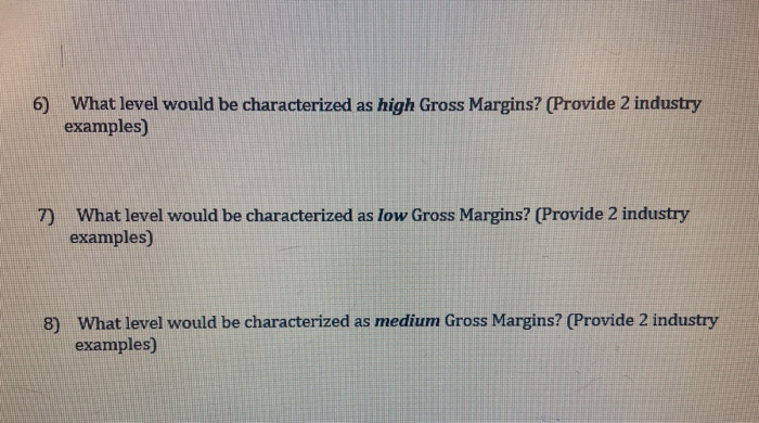  6) What level would be characterized as high Gross Margins? (Provide
