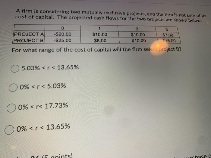 A firm is considering two mutually exclusive projects, and the firm