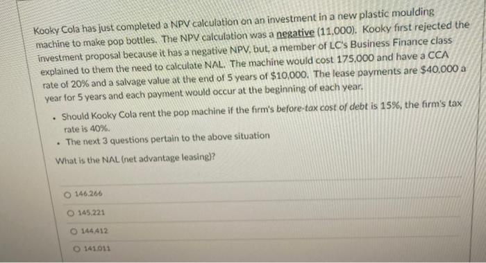  Kooky Cola has just completed a NPV calculation on an investment