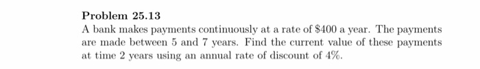 1224.47 Problem 25.5 Annuity A offers to pay you $100 per annum,