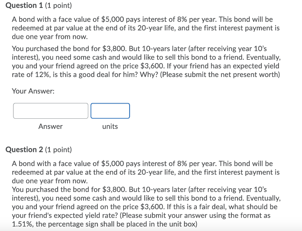  Question 1 (1 point) A bond with a face value of
