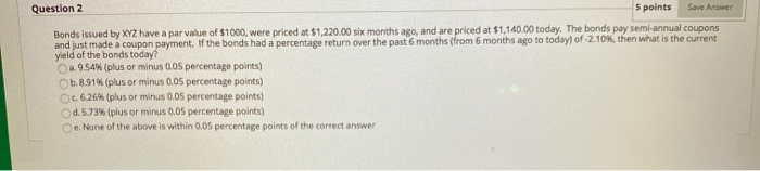  Question 2 5 points Save Answer Bonds issued by XYZ have
