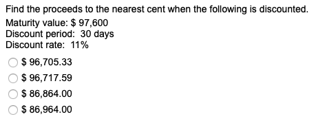 Find the proceeds to the nearest cent when the following is