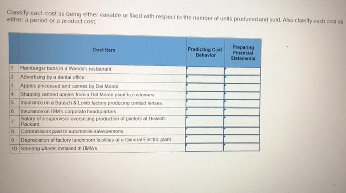  Classify each cost as being either variable or fixed with respect