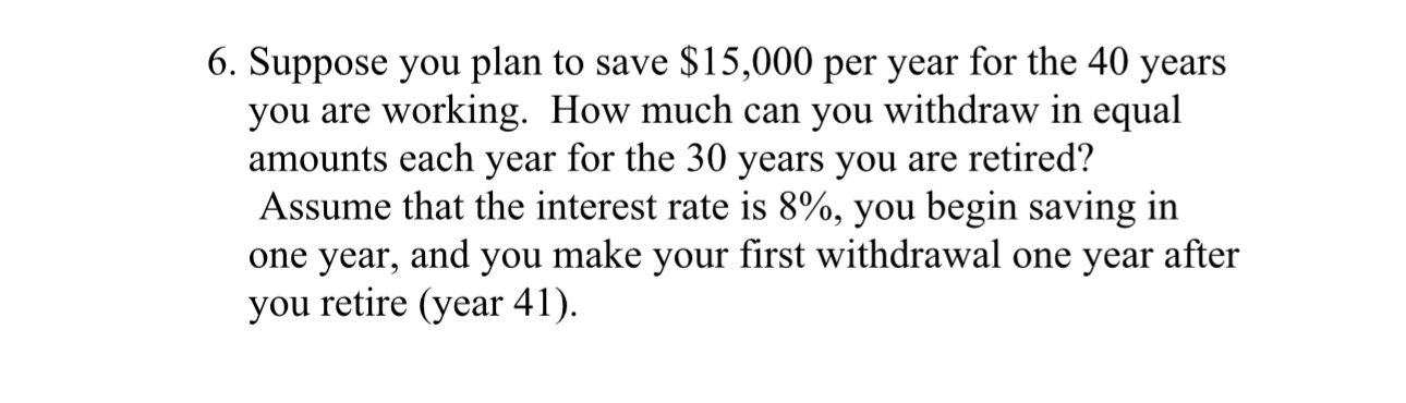  Suppose you plan to save $15,000 per year for the 40