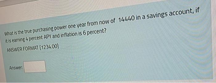  What is the true purchasing power one year from now of
