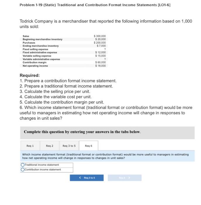  Problem 1-19 (Static) Traditional and Contribution Format Income Statements [L01-6] Todrick