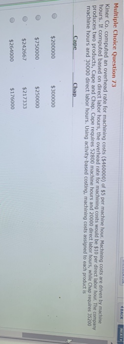  BACK NEXT Multiple Choice Question 73 Kiner Co. computed an overhead