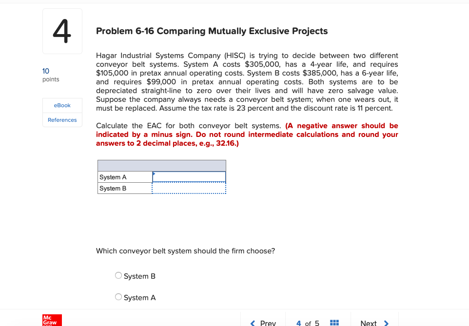  4 Problem 6-16 Comparing Mutually Exclusive Projects 10 points Hagar Industrial