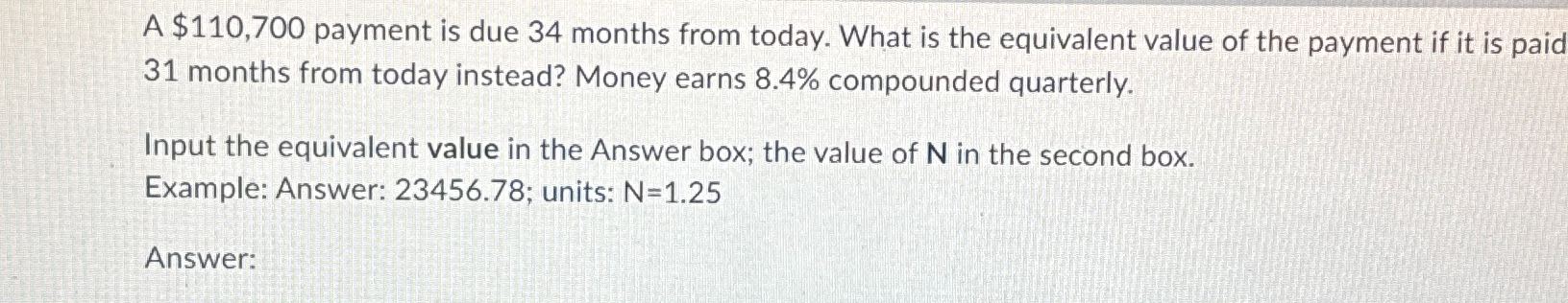  A $110,700 payment is due 34 months from today. What is