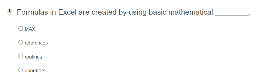 Please ANSWER ALL QUESTIONS BELOW CORRECTLY thanks. 3) Formulas in Excel are