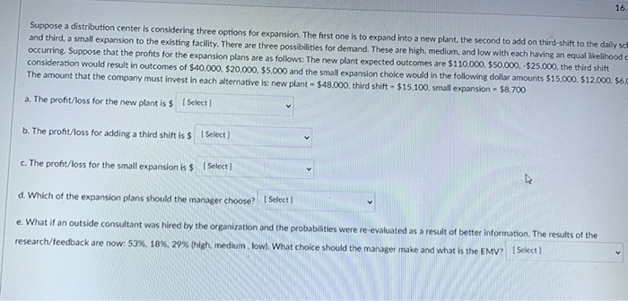  16. Suppose a distribution center is considering three options for expansion.