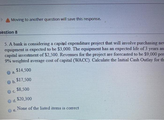  A Moving to another question will save this response. Testion 8