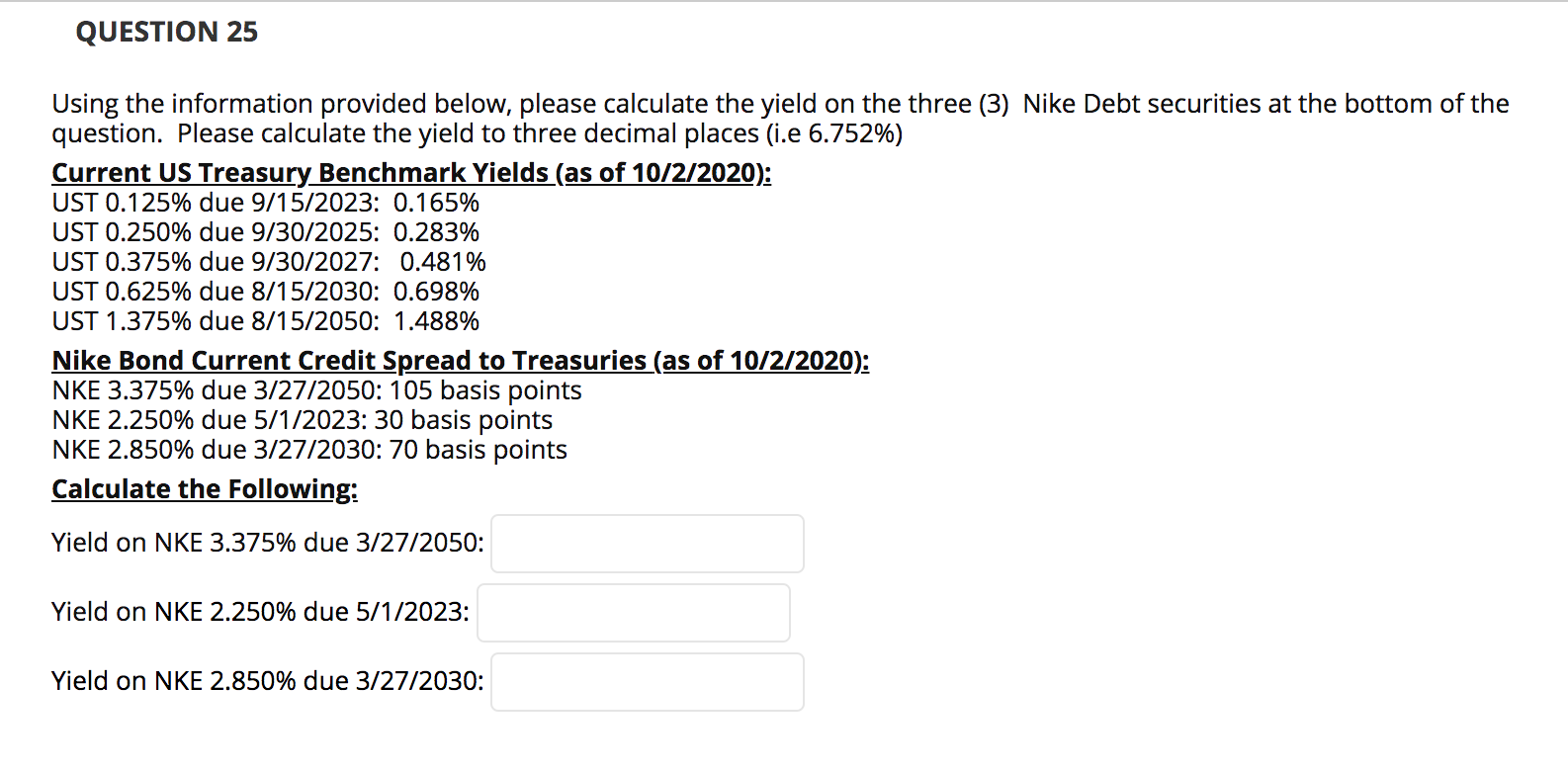 QUESTION 25 Using the information provided below, please calculate the yield