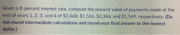  4 Given a 8 percent interest rate, compute the present value