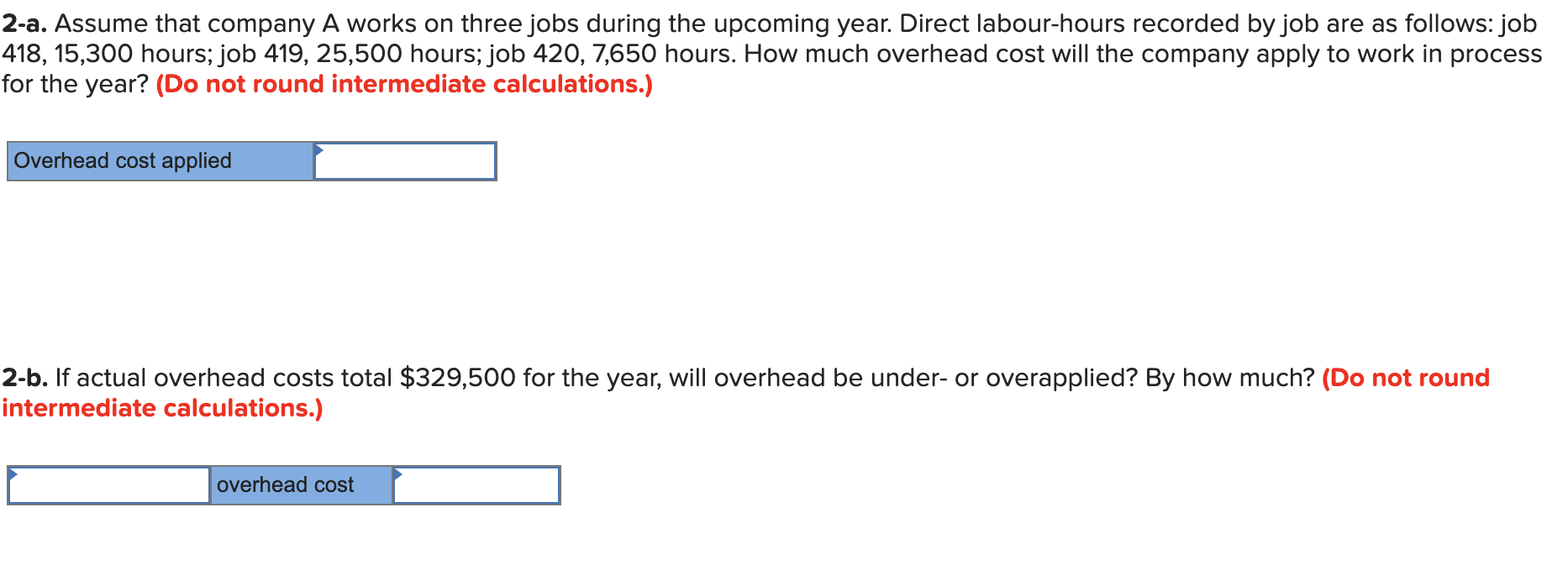 year follow: Direct labour-hours Machine-hours Direct materials cost Manufacturing overhead cost A