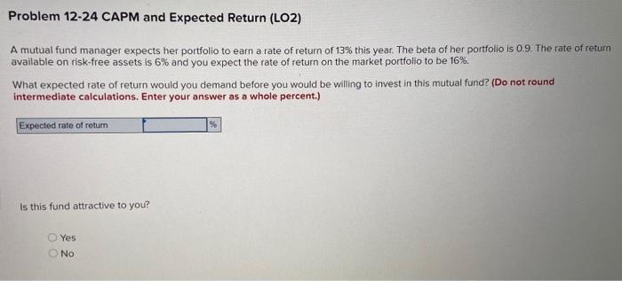 Problem 12-24 CAPM and Expected Return (LO2) A mutual fund manager