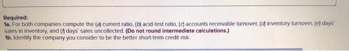  Required: 1o. For both companies compute the (a) current ratio, (b)