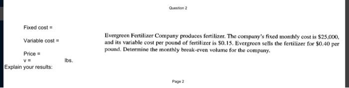  Question 2 Fixed cost- Variable cost Price Explain your results: Evergreen