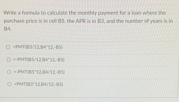 need help Write a formula to calculate the monthly payment for a