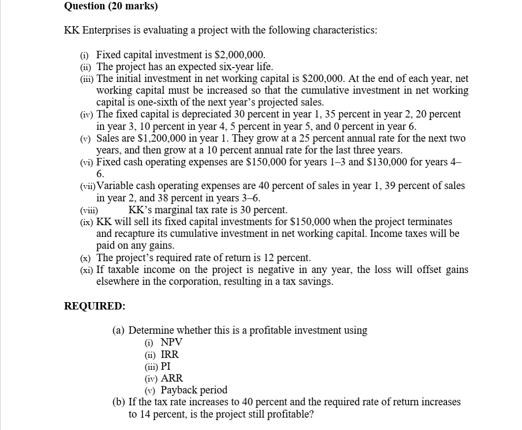 Question (20 marks) KK Enterprises is evaluating a project with the
