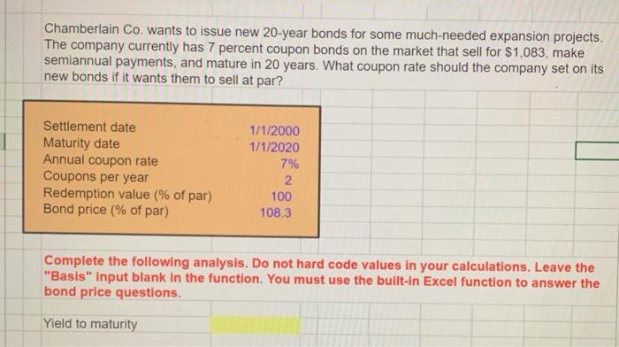 please add excel formula Chamberlain Co. wants to issue new 20-year bonds