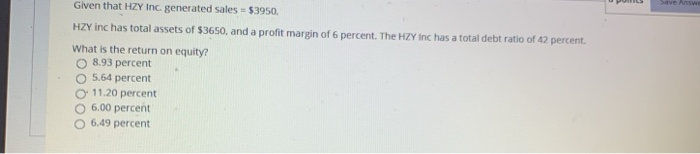  Save Answer Given that HZY Inc, generated sales = $3950. HZY