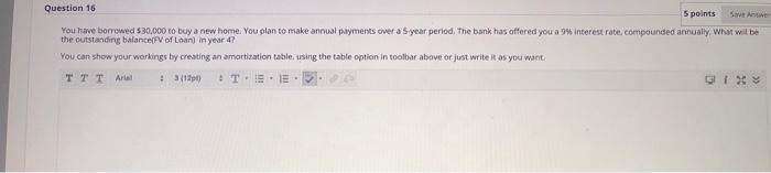  Question 16 5 points Save Answer You have borrowed $30,000 to