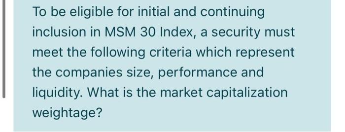  To be eligible for initial and continuing inclusion in MSM 30