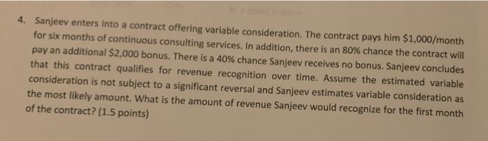  4. Sanjeev enters into a contract offering variable consideration. The contract