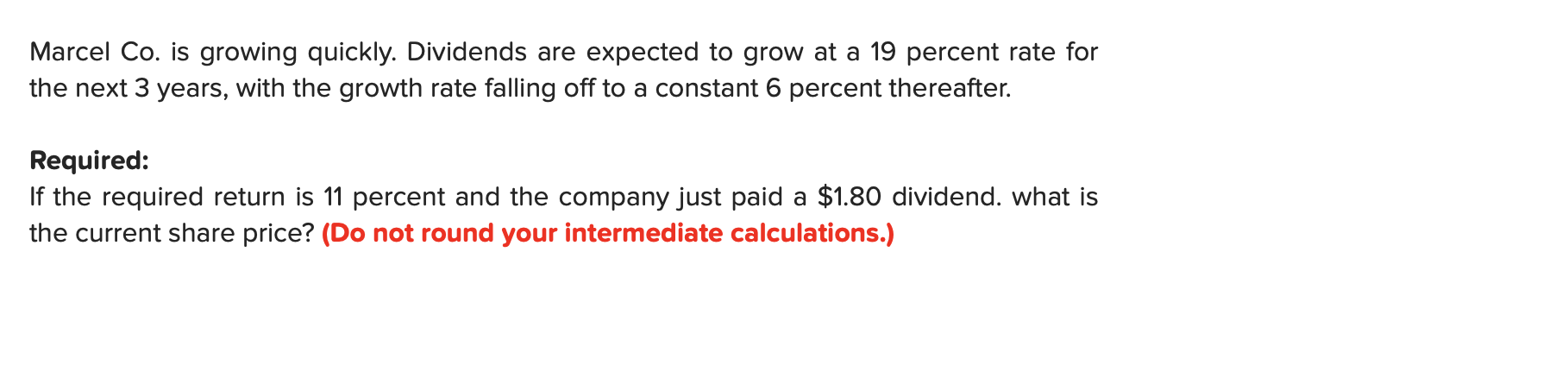 Marcel Co. is growing quickly. Dividends are expected to grow at