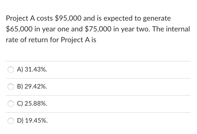 Need help Project A costs $95,000 and is expected to generate $65,000
